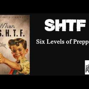 SHTF: The 6 Levels of Prepping
