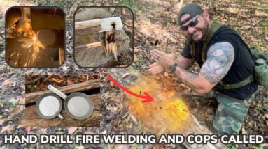Hand Drill Fire Experiments Shop Welding and Cops in the Woods