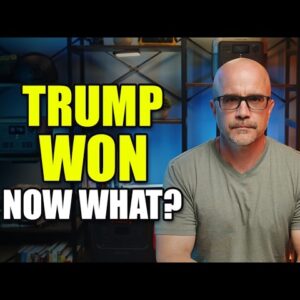 Trump Won - What Happens Now?