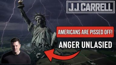 The J.J. Carrell Show EP37: Americans are Pissed Off!