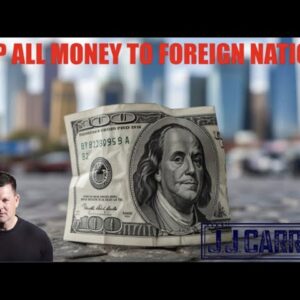 The J.J. Carrell Show EP43: Money for the World - Nothing for Americans!