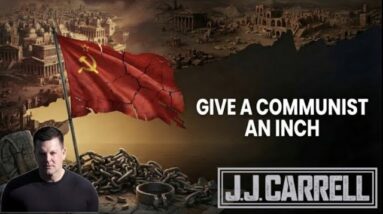 The J.J. Carrell Show EP68: If You Give a Communist a Inch...