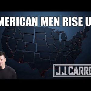The J.J. Carrell Show EP74: American Men Rise Up!